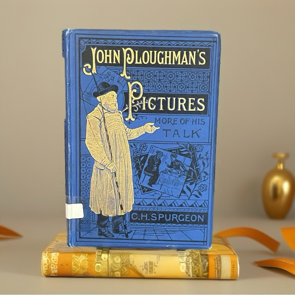 John Ploughman's Pictures - More of His Talk - Copyright 1892 by C.H. Spurgeon